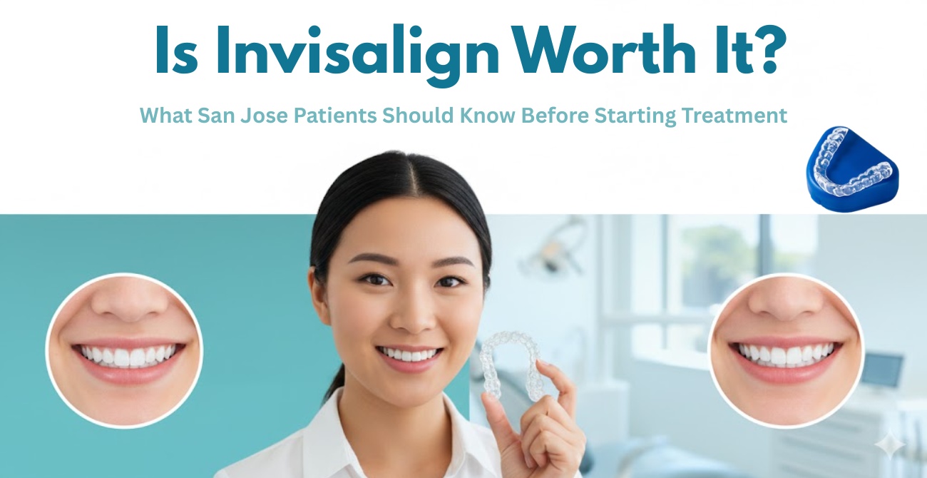 Is Invisalign Worth It? What San Jose Patients Should Know Before Starting Treatment